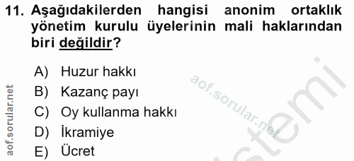 11. soru: Aşağıdakilerden hangisi anonim ortaklık yönetim kurulu üyelerinin mali haklarından biri değildir? A) Huzur hakkı B) K…
