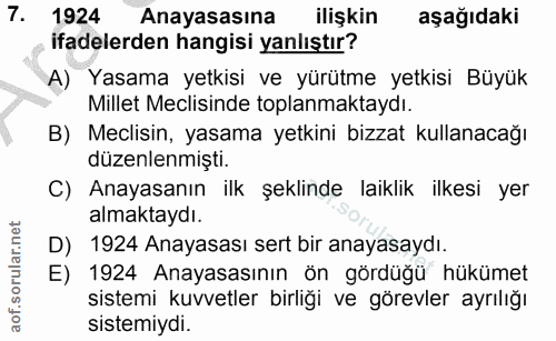 7. soru: 1924 Anayasasına ilişkin aşağıdaki ifadelerden hangisi yanlıştır? A) Yasama yetkisi ve yürütme yetkisi Büyük Millet M…