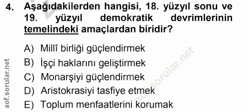 4. soru: Aşağıdakilerden hangisi, 18. yüzyıl sonu ve 19. yüzyıl demokratik devrimlerinin temelindeki amaçlardan biridir? A) Mi…