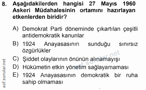 8. soru: Aşağıdakilerden hangisi 27 Mayıs 1960 Askeri Müdahalesinin ortamını hazırlayan etkenlerden biridir? A) Demokrat Parti…