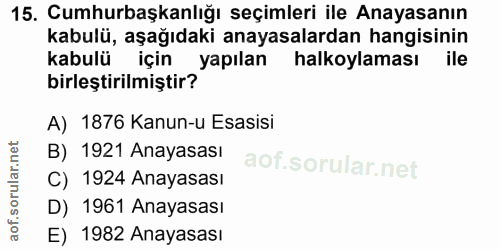 15. soru: Cumhurbaşkanlığı seçimleri ile Anayasanın kabulü, aşağıdaki anayasalardan hangisinin kabulü için yapılan halkoylaması…