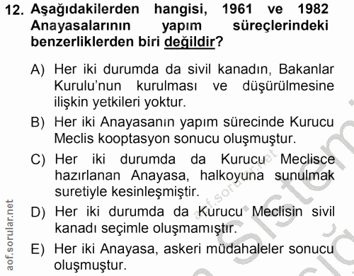12. soru: Aşağıdakilerden hangisi, 1961 ve 1982 Anayasalarının yapım süreçlerindeki benzerliklerden biri değildir? A) Her iki d…