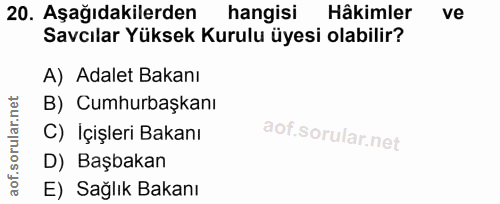 20. soru: Aşağıdakilerden hangisi Hâkimler ve Savcılar Yüksek Kurulu üyesi olabilir? A) Adalet Bakanı B) Cumhurbaşkanı C) İçişl…