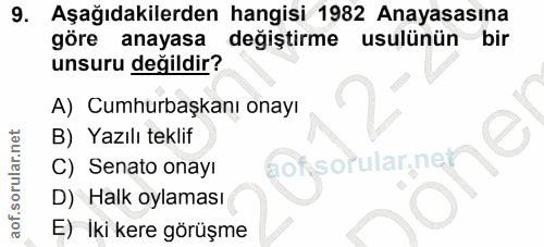 9. soru: Aşağıdakilerden hangisi 1982 Anayasasına göre anayasa değiştirme usulünün bir unsuru değildir? A) Cumhurbaşkanı onayı…