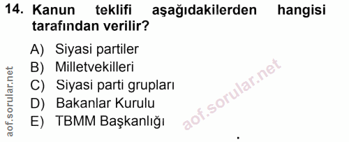 14. soru: Kanun teklifi aşağıdakilerden hangisi tarafından verilir? A) Siyasi partiler B) Milletvekilleri C) Siyasi parti grupl…