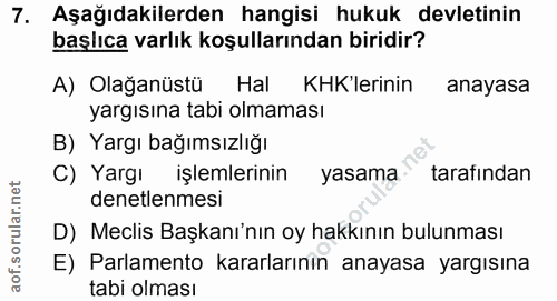 7. soru: Aşağıdakilerden hangisi hukuk devletinin başlıca varlık koşullarından biridir? A) Olağanüstü Hal KHK'lerinin anayasa…