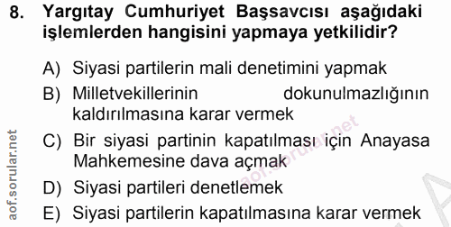 8. soru: Yargıtay Cumhuriyet Başsavcısı aşağıdaki işlemlerden hangisini yapmaya yetkilidir? A) Siyasi partilerin mali denetimi…