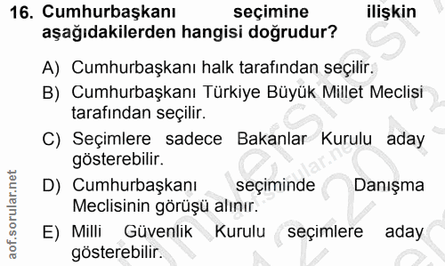 16. soru: Cumhurbaşkanı seçimine ilişkin aşağıdakilerden hangisi doğrudur? A) Cumhurbaşkanı halk tarafından seçilir. B) Cumhurb…