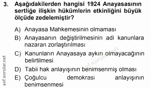 3. soru: Aşağıdakilerden hangisi 1924 Anayasasının sertliğe ilişkin hükümlerin etkinliğini büyük ölçüde zedelemiştir? A) Anaya…