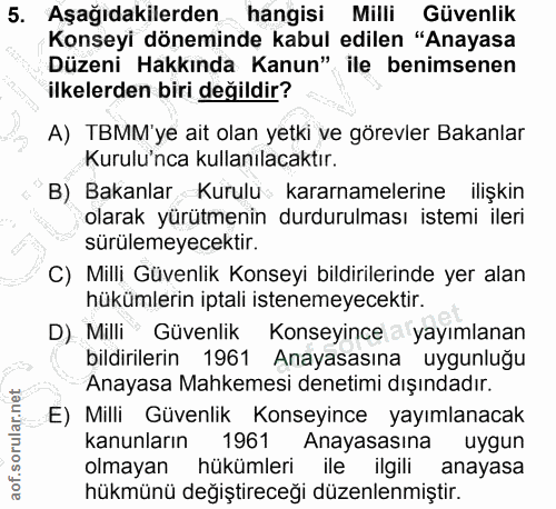 5. soru: Aşağıdakilerden- hangisi Milli Güvenlik Konseyi döneminde kabul edilen "Anayasa Düzeni Hakkında Kanun" ile benimsenen…