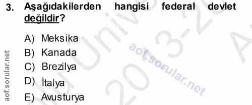 3. soru: Aşağıdakilerden hangisi federal devlet değildir? A) Meksika B) Kanada C) Brezilya D) Italya E) Avusturya