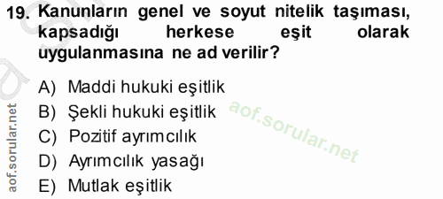 19. soru: Kanunların genel ve soyut nitelik taşıması, Kapsadığı herkese eşit olarak uygulanmasına ne ad verilir? A) Maddi hukuk…
