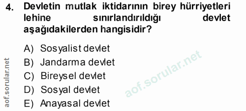 4. soru: Devletin mutlak iktidarının birey hürriyetleri lehine sınırlandırıldığı devlet aşağıdakilerden hangisidir? A) Sosyali…