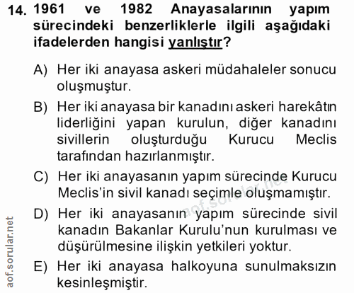 14. soru: 1961 ve 1982 Anayasalarının yapım sürecindeki benzerliklerle ilgili aşağıdaki ifadelerden hangisi yanlıştır? A) Her i…