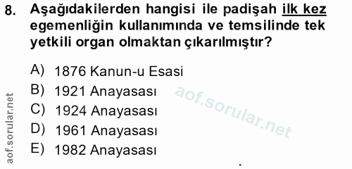 8. soru: Aşağıdakilerden hangisi ile padişah ilk kez egemenliğin kullanımında ve temsilinde tek yetkili organ olmaktan çıkarıl…