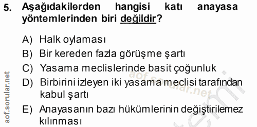5. soru: Aşağıdakilerden hangisi katı anayasa yöntemlerinden biri değildir? A) Halk oylaması B) Bir kereden fazla görüşme şart…