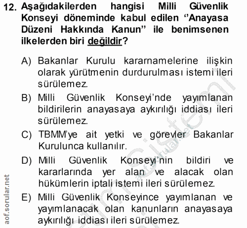 12. soru: Aşağıdakilerden hangisi Milli Güvenlik Konseyi döneminde kabul edilen "Anayasa Düzeni Hakkında Kanun" ile benimsenen…