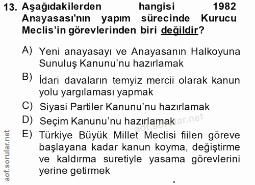 13. soru: Aşağıdakilerden hangisi 1982 Anayasası'nın yapım sürecinde Kurucu Meclis'in görevlerinden biri değildir? A) Yeni anay…