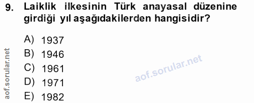 9. soru: Laiklik ilkesinin Türk anayasal düzenine girdiği yıl aşağıdakilerden hangisidir? A) 1937 B) 1946 C) 1961 D) 1971 E) 1982