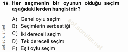 16. soru: Her seçmenin bir oyunun olduğu seçim aşağıdakilerden hangisidir? A) Genel oylu seçim B) Seçimlerin serbestliği C) İki…