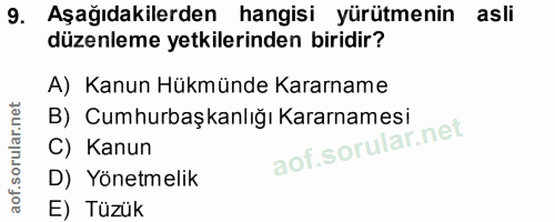 9. soru: Aşağıdakilerden hangisi yürütmenin asli düzenleme yetkilerinden biridir? A) Kanun Hükmünde Kararname B) Cumhurbaşkanl…