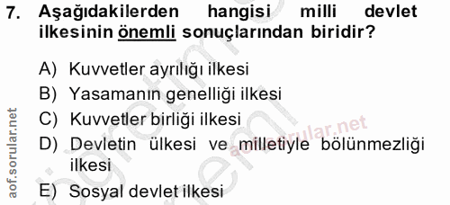 7. soru: Aşağıdakilerden hangisi milli devlet ilkesinin önemli sonuçlarından biridir? A) Kuvvetler ayrılığı ilkesi B) Yasamanı…