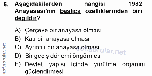 5. soru: Aşağıdakilerden hangisi 1982 Anayasası'nın başlıca özelliklerinden biri değildir? A) Çerçeve bir anayasa olması B) Ka…