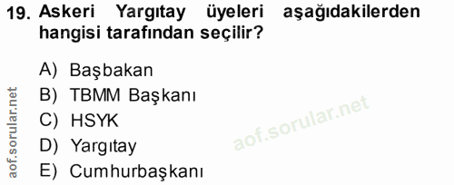19. soru: Askeri Yargıtay üyeleri aşağıdakilerden hangisi tarafindan seçilir? A) Başbakan B) TBMM Başkanı C) HSYK D) Yargıtay E…