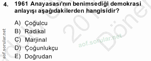 4. soru: 1961 Anayasası'nın benimsediği demokrasi anlayışı aşağıdakilerden hangisidir? A) Çoğulcu B) Radikal C) Marjinal aof.s…