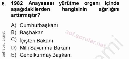 6. soru: 1982 Anayasası yürütme organı içinde aşağıdakilerden hangisinin ağırlığını arttırmıştır? A) Cumhurbaşkanı B) Başbakan…