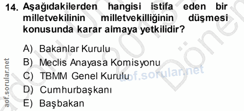 14. soru: Aşağıdakilerden hangisi istifa eden bir milletvekilinin milletvekilliğinin düşmesi konusunda karar almaya yetkilidir?…