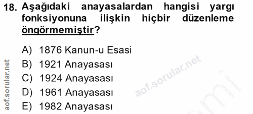 18. soru: Aşağıdaki anayasalardan hangisi yargı fonksiyonuna ilişkin hiçbir düzenleme öngörmemiştir? A) 1876 Kanun-u Esasi B) 1…