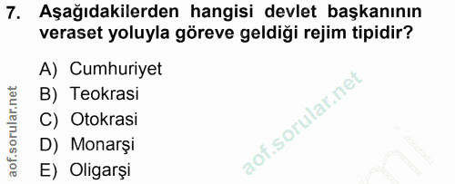 7. soru: Aşağıdakilerden hangisi devlet başkanının veraset yoluyla göreve geldiği rejim tipidir? A) Cumhuriyet B) Teokrasi C)…