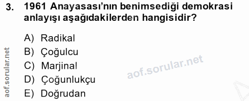 3. soru: 1961 Anayasası'nın benimsediği demokrasi anlayışı aşağıdakilerden hangisidir? A) Radikal B) Çoğulcu C) Marjinal D) Ço…