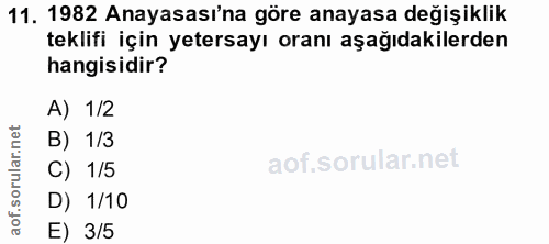11. soru: 1982 Anayasası'na göre anayasa değişiklik teklifi için yetersayı oranı aşağıdakilerden hangisidir? A) 1/2 B) 1/3 C) 1…