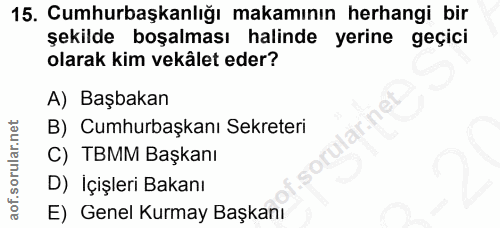 15. soru: Cumhurbaşkanlığı makamının herhangi bir şekilde boşalması halinde yerine geçici olarak kim vekâlet eder? A) Başbakan…