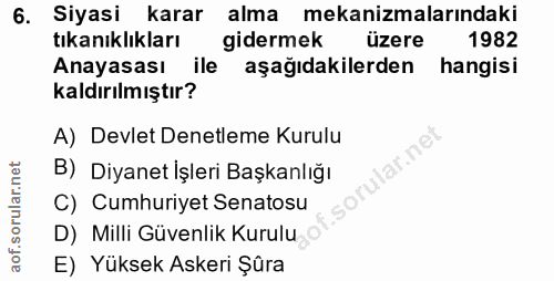 6. soru: Siyasi karar alma mekanizmalarındaki tıkanıklıkları gidermek üzere 1982 Anayasası ile aşağıdakilerden hangisi kaldırı…
