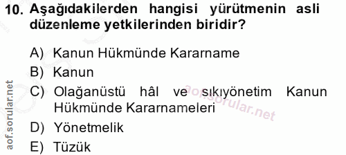 10. soru: Aşağıdakilerden hangisi yürütmenin asli düzenleme yetkilerinden biridir? A) Kanun Hükmünde Kararname B) Kanun C) Olağ…