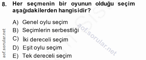 8. soru: Her seçmenin bir oyunun olduğu seçim aşağıdakilerden hangisidir? A) Genel oylu seçim B) Seçimlerin serbestliği C) iki…