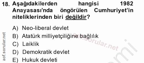 18. soru: Aşağıdakilerden hangisi 1982 Anayasasi'nda öngörülen Cumhuriyet'in niteliklerinden biri değildir? A) Neo-liberal devl…