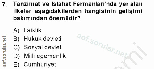 7. soru: Tanzimat ve Islahat Fermanları'nda yer alan ilkeler aşağıdakilerden hangisinin gelişimi bakımından önemlidir? A) Laik…