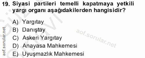 19. soru: Siyasi partileri temelli kapatmaya yetkili yargı organı aşağıdakilerden hangisidir? A) Yargıtay B) Danıştay C) Askeri…