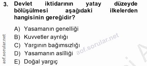 3. soru: Devlet iktidarının yatay düzeyde bölüşülmesi aşağıdaki ilkelerden hangisinin gereğidir? A) Yasamanın genelliği lar.ne…