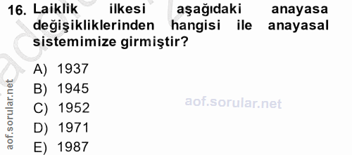 16. soru: Laiklik ilkesi aşağıdaki anayasa değişikliklerinden hangisi ile anayasal sistemimize girmiştir? A) 1937 B) 1945 C) 19…