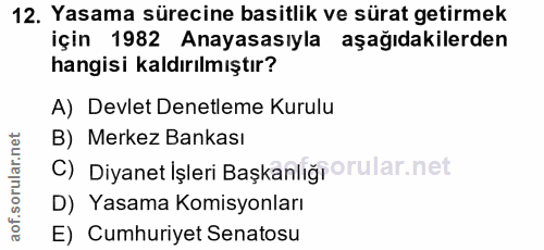 12. soru: Yasama sürecine basitlik ve sürat getirmek için 1982 Anayasasıyla aşağıdakilerden hangisi kaldırılmıştır? A) Devlet D…
