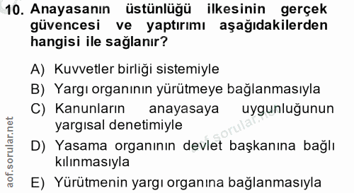 10. soru: Anayasanın üstünlüğü ilkesinin gerçek güvencesi ve yaptırımı aşağıdakilerden hangisi ile sağlanır? A) Kuvvetler birli…