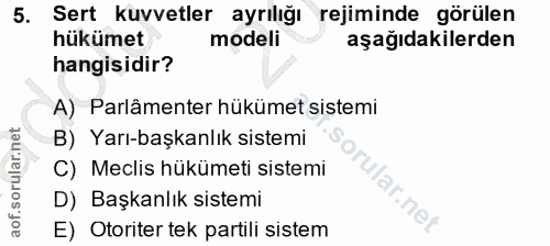 5. soru: Sert kuvvetler ayrılığı rejiminde görülen hükümet modeli aşağıdakilerden hangisidir? A) Parlâmenter hükümet sistemi B…