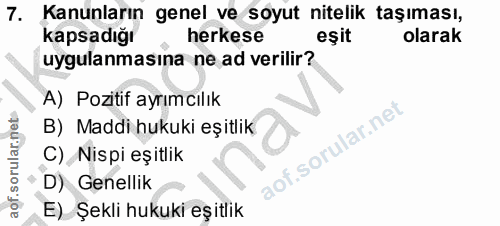 7. soru: Kanunların genel ve soyut nitelik taşıması, kapsadığı herkese eşit olarak uygulanmasına ne ad verilir? A) Pozitif ayr…