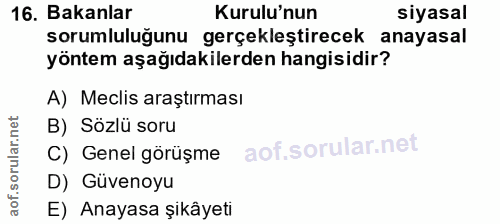 16. soru: Bakanlar Kurulu'nun siyasal sorumluluğunu gerçekleştirecek anayasal yöntem aşağıdakilerden hangisidir? A) Meclis araş…