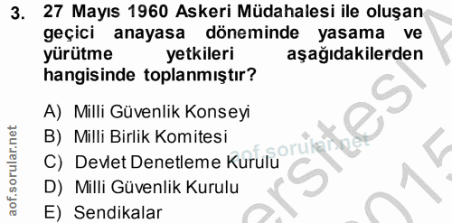 3. soru: 27 Mayıs 1960 Askeri Müdahalesi ile oluşan geçici anayasa döneminde yasama ve yürütme yetkileri aşağıdakilerden hangi…